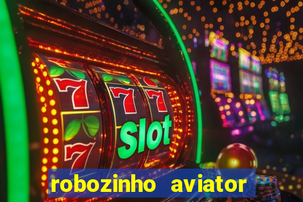 robozinho aviator bet nacional